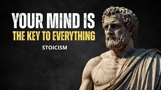Your Mind is The Key To Everything | Stoicism