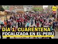 Así se inició la cuarentena focalizada en varias regiones del Perú