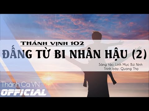 Video THÁNH VỊNH 102 - ĐẤNG TỪ BI NHÂN HẬU (2) - ST: LINH... - youtube