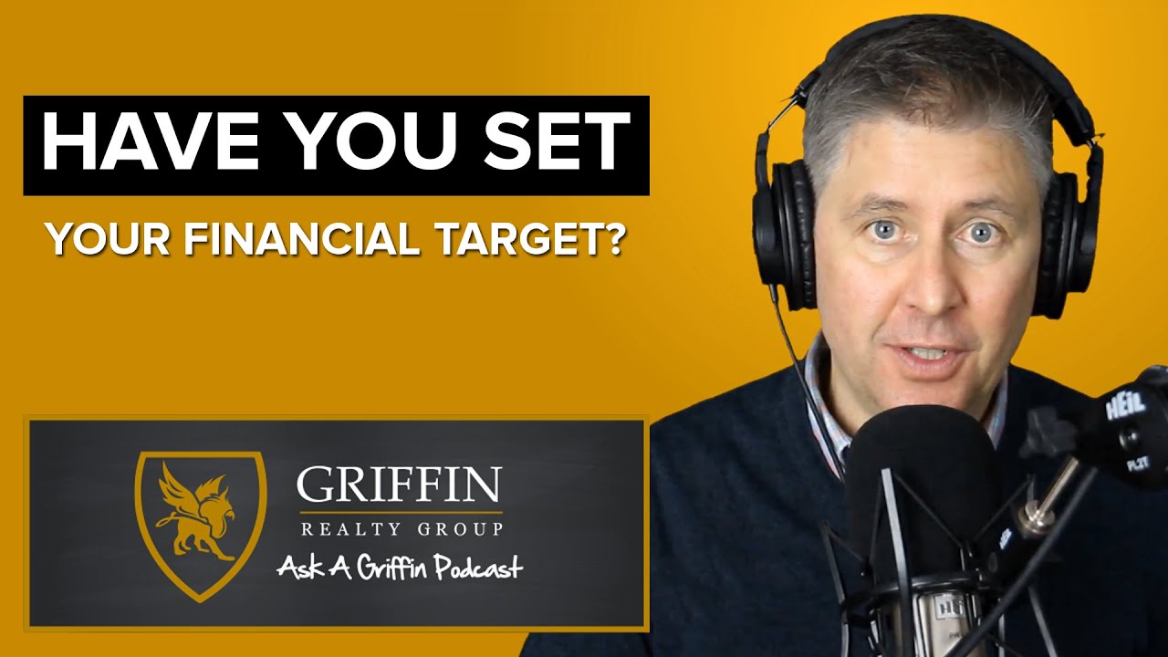 Have You Set Your Financial Target? The Griffin Realty Group AskAGriffin Podcast 54 YouTube