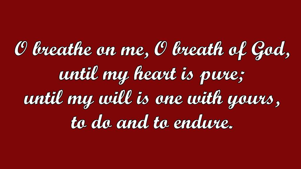 O Breathe on Me, O Breath of God (Edwin Hatch) O Breathe on Me, O Breath of God (Edwin Hatch)