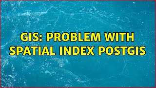 GIS: Problem with spatial index PostGis