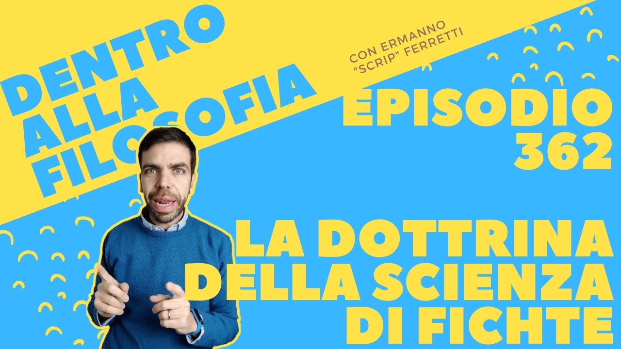 La dottrina della scienza di Fichte [Dentro alla filosofia, episodio 362]