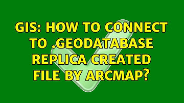 GIS: How to Connect to .geodatabase Replica Created File by ArcMap?