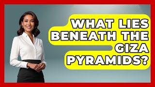 What Lies Beneath the Giza Pyramids? | Archaeology Quest