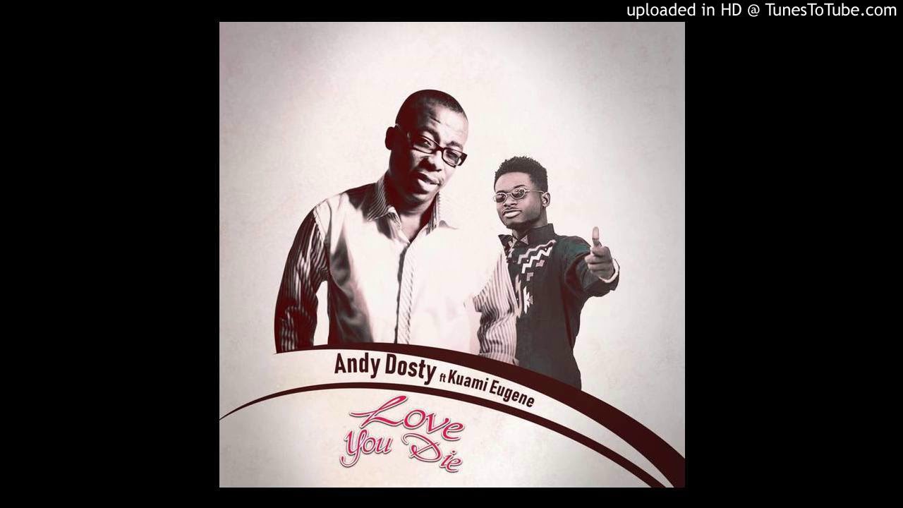Andy Dosty Ft Kuami Eugene – Love You Die (www.GhanaTracks.com) - YouTube