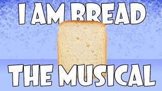 I Am Bread: The Musical