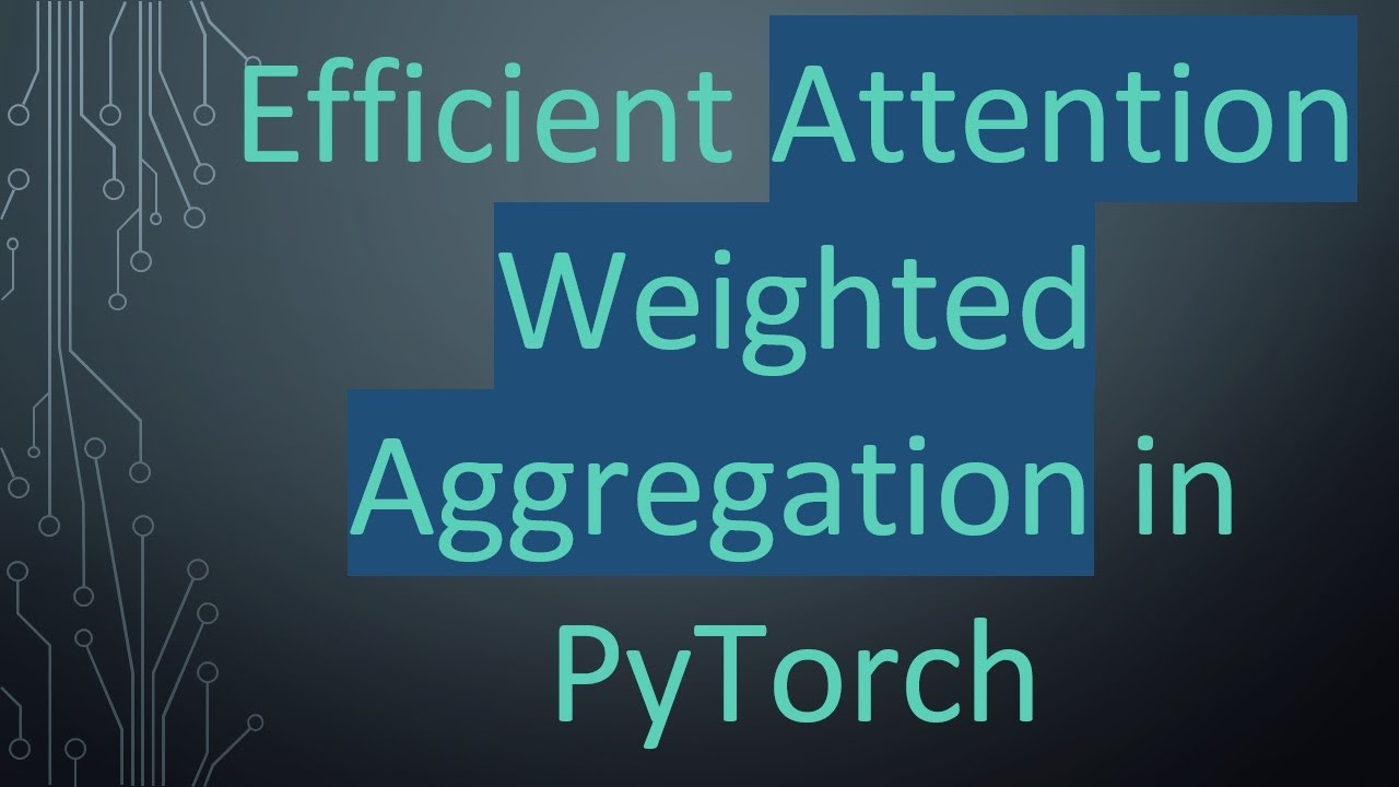 Efficient Attention Weighted Aggregation in PyTorch