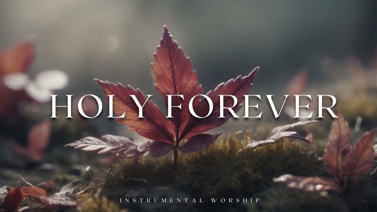HOLY FOREVER | Soaking Worship - Instrumental