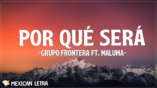 Grupo Frontera ft. Maluma - POR QUÉ SERÁ (Letra/Lyrics)