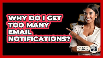 Why Do I Get Too Many Email Notifications? - TheEmailToolbox.com