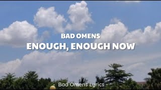 Bad Omens - Enough, Enough Now (Lyrics) 🎵