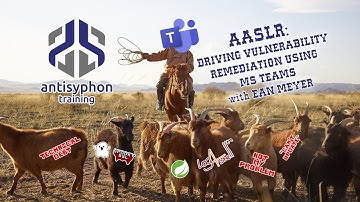 AASLR: Drive Vulnerability Remediation with MS Teams | Ean Meyer