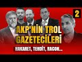 AKP'nin trol gazetecileri - Bölüm 2