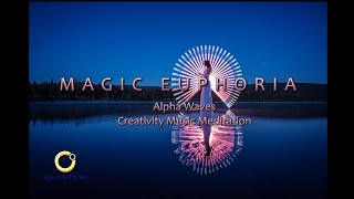 MAGIC EUPHORIA - ALPHA WAVES MEDITATION - THE CREATIVITY STATE