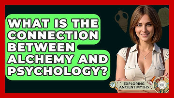 What Is The Connection Between Alchemy And Psychology? - Exploring Ancient Myths
