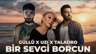 Güllü &amp; UZI &amp; Taladro - Bir Sevgi Borcun Var (Remix 2026)