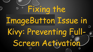 Fixing the ImageButton Issue in Kivy: Preventing Full-Screen Activation