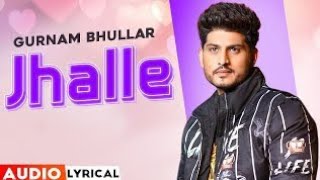 Jhalle (Audio Lyrical) | Gurnam Bhullar | Sargun Mehta | Binnu Dhillon | Latest Punjabi Songs 2021