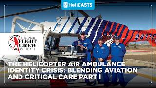 The Helicopter Air Ambulance Identity Crisis: Blending Aviation and Critical Care Part 1 | Ep 65