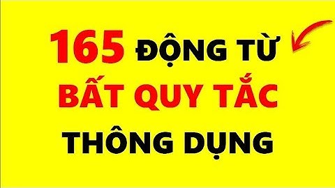 Luyện nghe 165 Động Từ Bất Quy Tắc Tiếng Anh Thông Dụng Nhất!