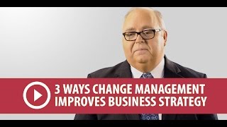 3 Ways Change Management Improves Business Strategy