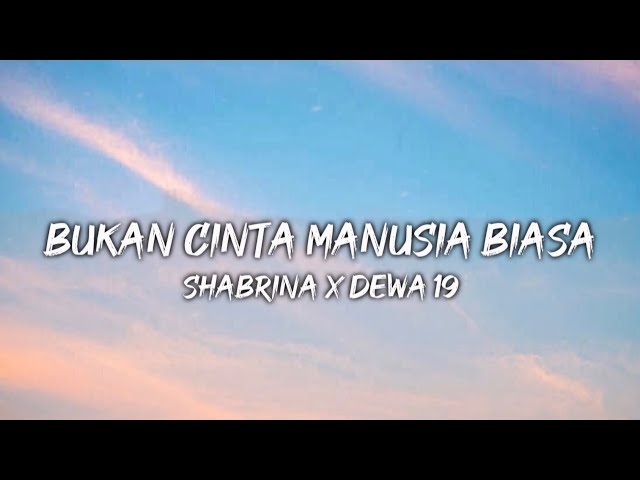 BUKAN CINTA MANUSIA BIASA - Dewa 19 x Shabrina