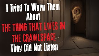 "I tried To Warn Them About The Thing In The Crawlspace" Creepypasta Scary Story