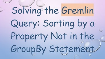 Solving the Gremlin Query: Sorting by a Property Not in the GroupBy Statement