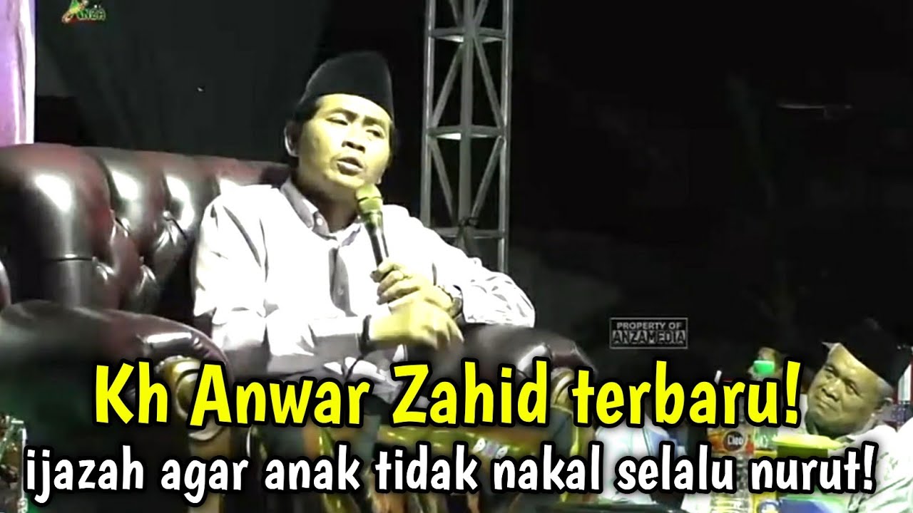 KH ANWAR ZAHID IJAZAH AGAR ANAK TIDAK NAKAL NURUT SAMA ORANG TUA