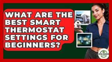 What Are The Best Smart Thermostat Settings For Beginners? - Eco Home Blueprint