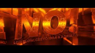 Low Blow, Geeyo Ibra & Adriana   NO! (Official video)