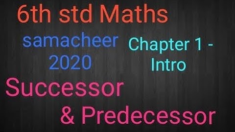 6th standard samacheer Maths |  Chapter 1 |  Introduction to Numbers |  Successor and Predecessor