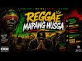 REGGAE MAPANG HUSGA 🔥 REAL TALK REGGAE REMIX 2026