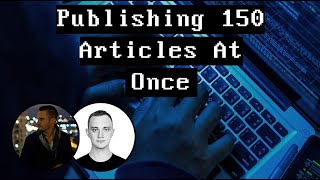 Publishing 150 Articles At Once