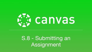 S.8 - Submitting an Assignment (Canvas Student Tips)