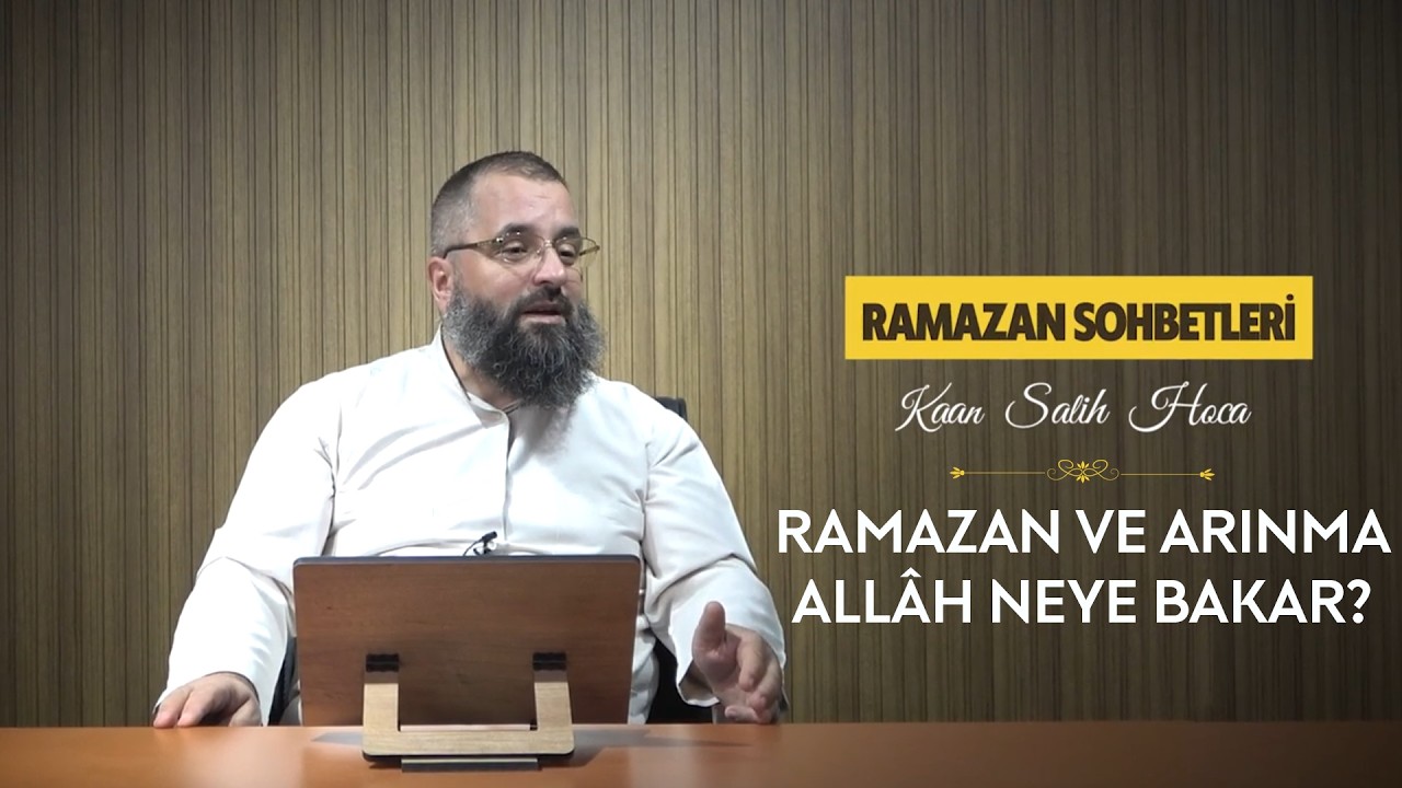 Ramazan ve Arınma | Kaan Salih Hoca