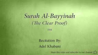 Surah Al Bayyinah The Clear Proof   098   Adel Kalbani   Quran Audio