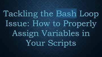 Tackling the Bash Loop Issue: How to Properly Assign Variables in Your Scripts