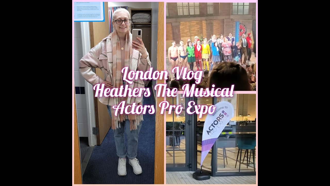 London Vlog ~ Heathers The Musical & Actors Pro Expo (Feb 2022)
