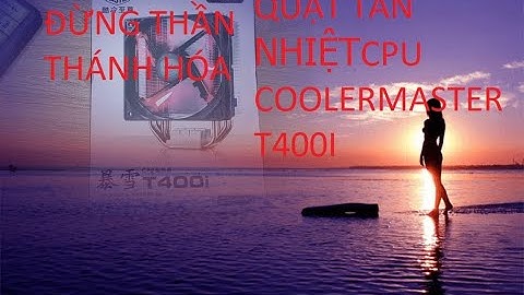 Đánh giá tản cooler master t400i năm 2024