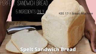 5 Ingredient Spelt Sandwich Bread | KBS Bread Machine | PERFECT Sandwich Bread | QUICK & EASY