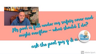 Ask the Pool Guy Q&A: My pool is full under my safety cover and might overflow - what should I do?
