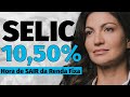 SELIC a 10,50% - Banco central vai parar a queda? | Onde investir com a Selic a 10,50%