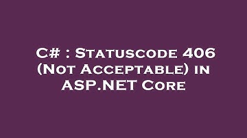 C# : Statuscode 406 (Not Acceptable) in ASP.NET Core