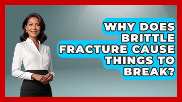 Why Does Brittle Fracture Cause Things To Break? - How Things Break