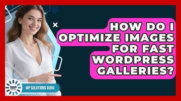 How Do I Optimize Images For Fast WordPress Galleries? - WP Solutions Guru
