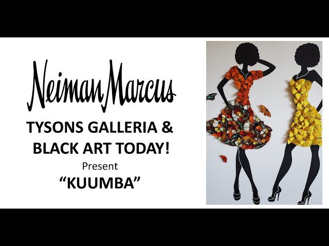 Neiman Marcus Tyson Galleria & Black Art Today! Black History Month Exhibit  KUUMBA 