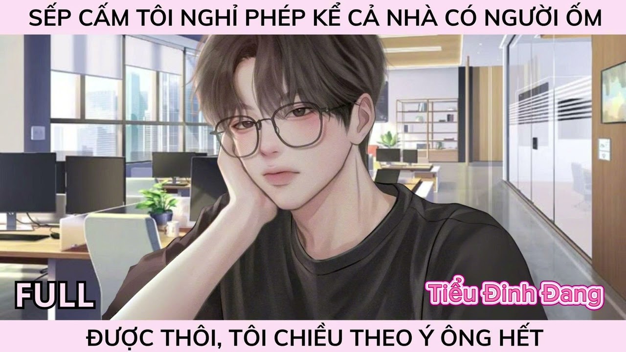 SẾP CẤM TÔI NGHỈ PHÉP KỂ CẢ NHÀ CÓ NGƯỜI ỐM, ĐƯỢC THÔI, TÔI CHIỀU THEO Ý ÔNG HẾT