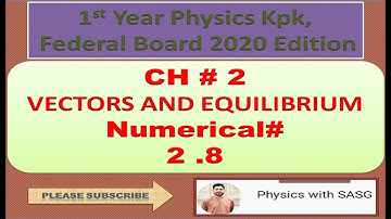 Solved Num # 2.8 I CH # 2 Vectors And Equilibrium I 1st Year Physics Federal Board 2020 Edition